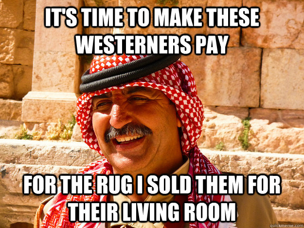It's time to make these Westerners pay for the rug i sold them for their living room  Benghazi Muslim