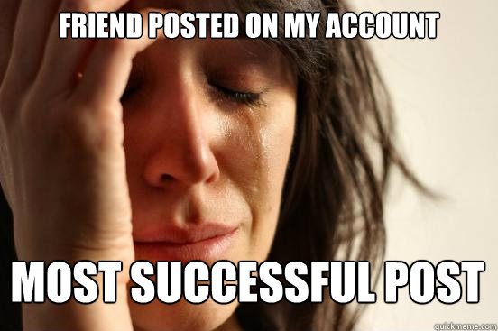 FRIEND POSTED ON MY Account Most successful post  First World Problems