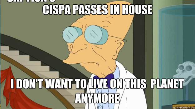 CISPA PASSES IN HOUSE I don't want to live on this  planet anymore Caption 3 goes here  I Dont Want To Live On This Planet Anymore