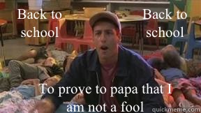 Back to school  Back to school  To prove to papa that I am not a fool - Back to school  Back to school  To prove to papa that I am not a fool  Billy Madison