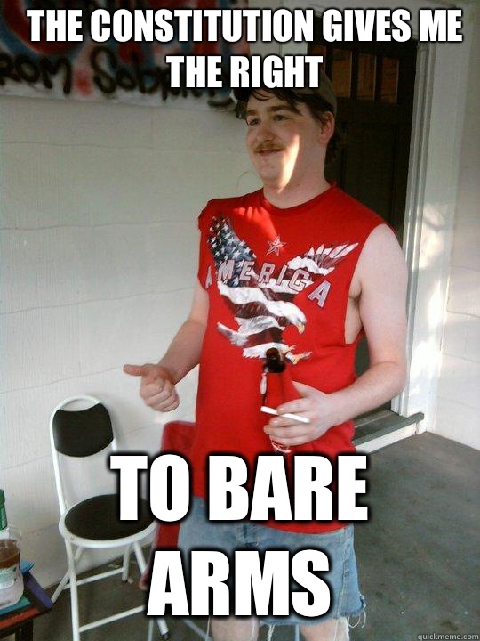 The constitution gives me the right To bare arms  Redneck Randal