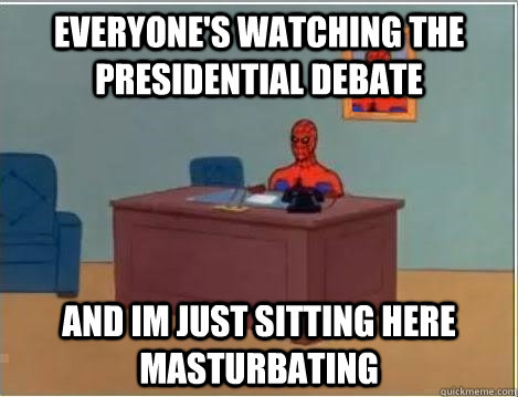 Everyone's watching the presidential debate and im just sitting here masturbating - Everyone's watching the presidential debate and im just sitting here masturbating  Spiderman Desk