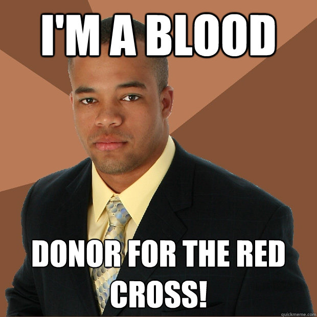 I'm a blood donor for the red cross!  Successful Black Man