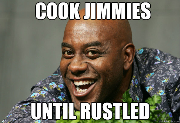 Cook jimmies until rustled - Cook jimmies until rustled  Misc