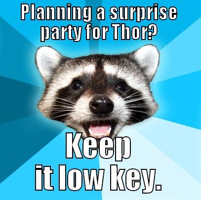 PLANNING A SURPRISE PARTY FOR THOR? KEEP IT LOW KEY. Lame Pun Coon