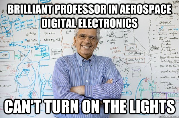 Brilliant professor in aerospace digital electronics Can't turn on the lights  Engineering Professor