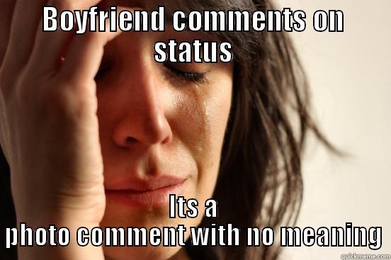 BOYFRIEND COMMENTS ON STATUS ITS A PHOTO COMMENT WITH NO MEANING First World Problems