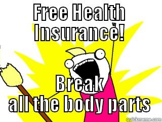 FREE HEALTH INSURANCE! BREAK ALL THE BODY PARTS All The Things
