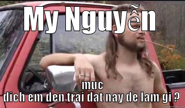 MY NGUYỄN  MUC DICH EM DEN TRAI DAT NAY DE LAM GI ? Almost Politically Correct Redneck