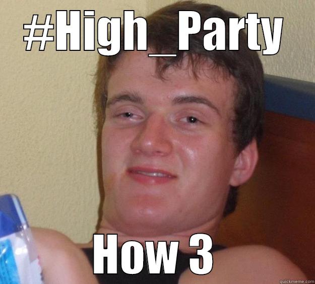 #HIGH_PARTY HOW 3 10 Guy