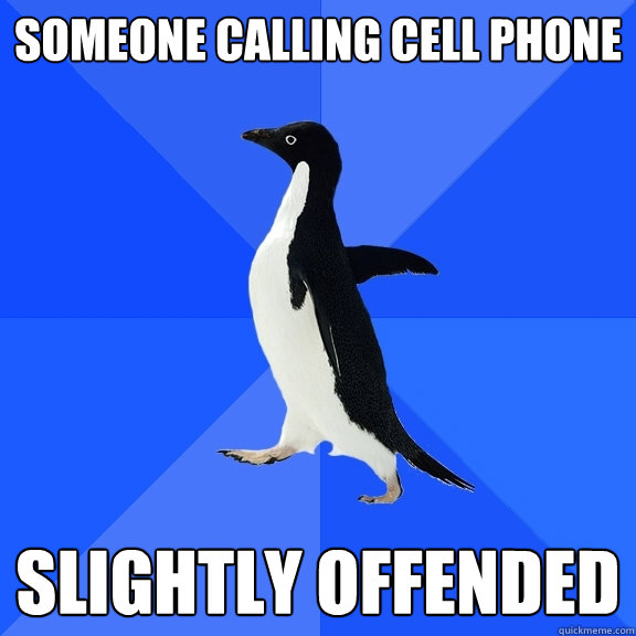 someone calling cell phone slightly offended  Socially Awkward Penguin
