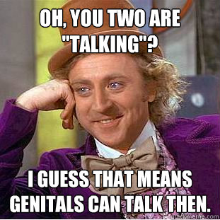 Oh, you two are 