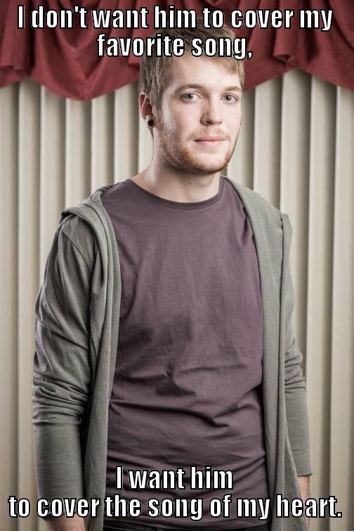 Attractive Artist - I DON'T WANT HIM TO COVER MY FAVORITE SONG, I WANT HIM TO COVER THE SONG OF MY HEART. Misc