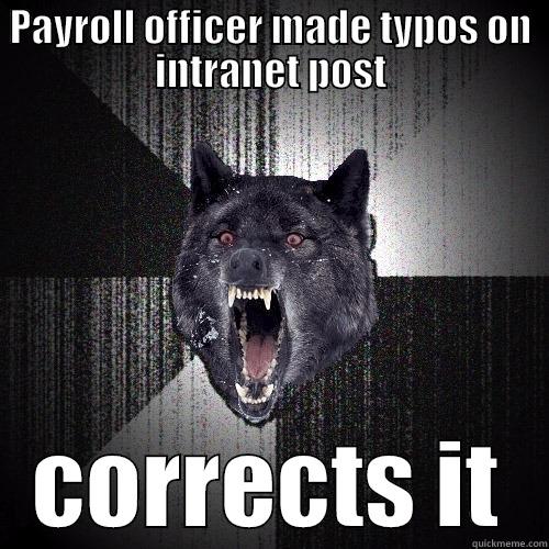 PAYROLL OFFICER MADE TYPOS ON INTRANET POST CORRECTS IT Insanity Wolf