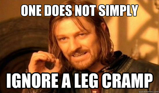 One Does Not Simply ignore a leg cramp  Boromir