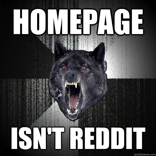 Homepage isn't Reddit  Insanity Wolf