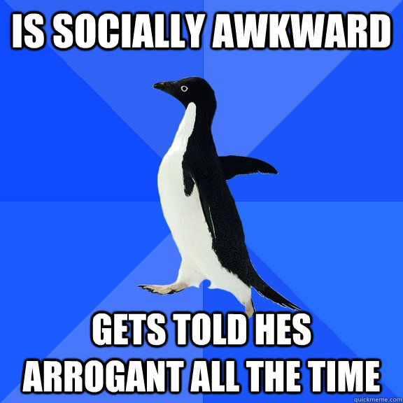 Is socially awkward gets told hes arrogant all the time  Socially Awkward Penguin