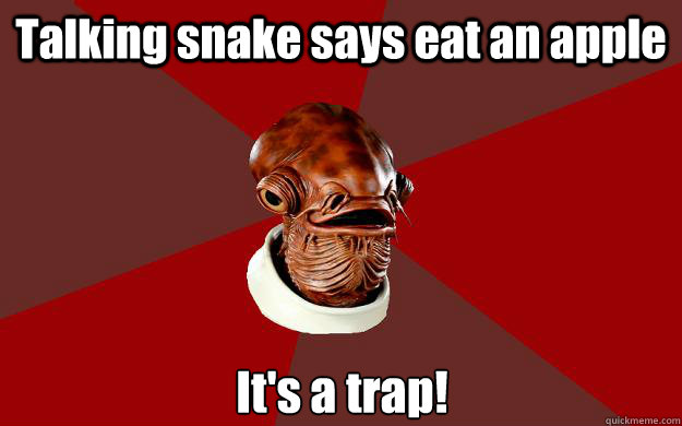 Talking snake says eat an apple It's a trap! - Talking snake says eat an apple It's a trap!  Admiral Ackbar Relationship Expert