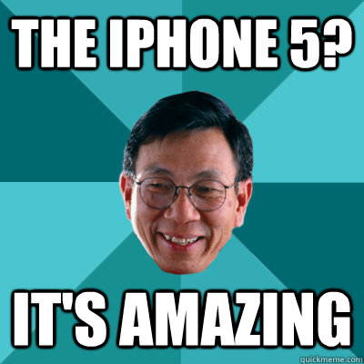 THE IPHONE 5? IT'S AMAZING  Low Expectations Asian Father