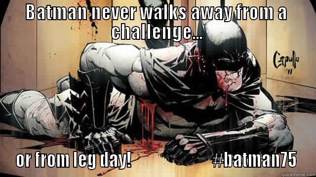 BATMAN NEVER WALKS AWAY FROM A CHALLENGE... OR FROM LEG DAY!                          #BATMAN75 Misc
