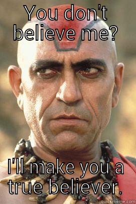 YOU DON'T BELIEVE ME? I'LL MAKE YOU A TRUE BELIEVER. Misc