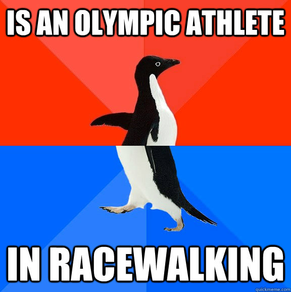 Is an olympic Athlete in racewalking  Socially Awesome Awkward Penguin