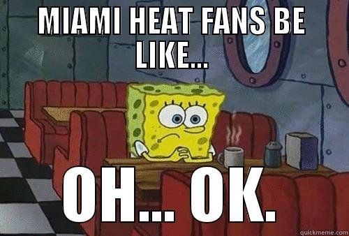 MIAMI HEAT FANS BE LIKE... OH... OK. Misc