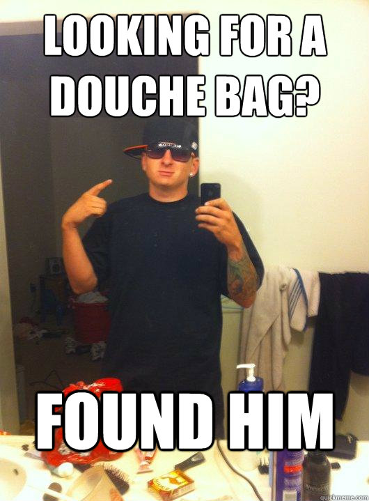Looking for a douche bag? Found him  This Guy Guy