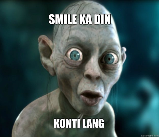Smile Ka Din  Konti lang - Smile Ka Din  Konti lang  Gollum Pick-Up Line