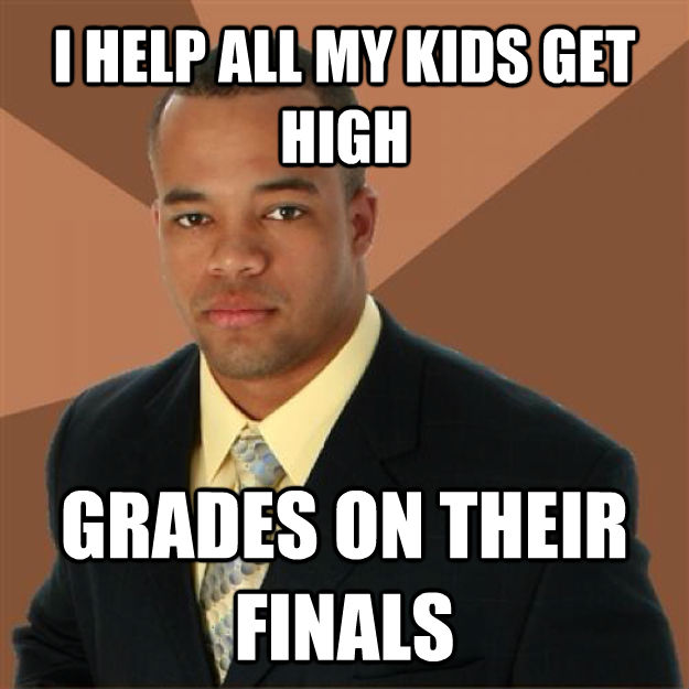 I HELP ALL MY KIDS GET HIGH GRADES ON THEIR FINALS - I HELP ALL MY KIDS GET HIGH GRADES ON THEIR FINALS  Succesful Black Man