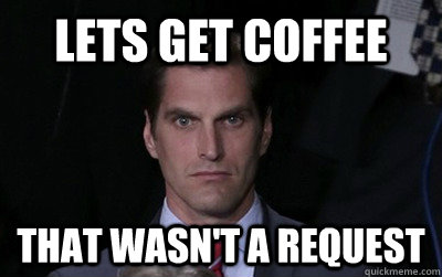 Lets get coffee that wasn't a request  Menacing Josh Romney