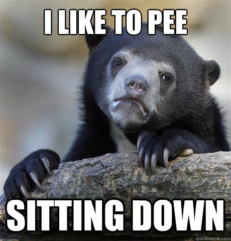 I like to pee sitting down  Confession Bear