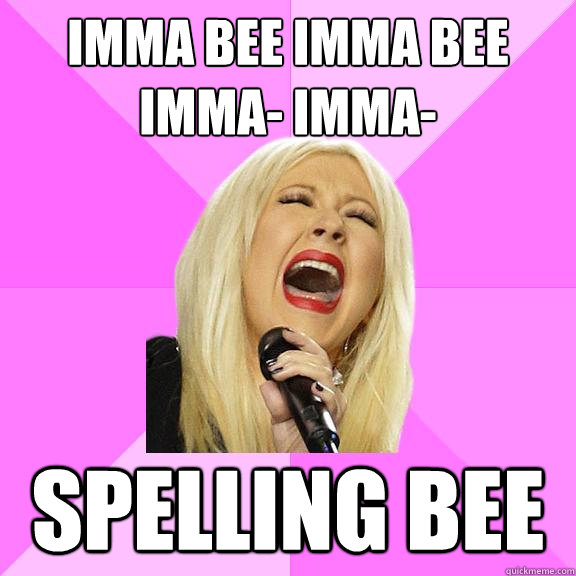 Imma bee imma bee imma- imma- spelling bee  Wrong Lyrics Christina