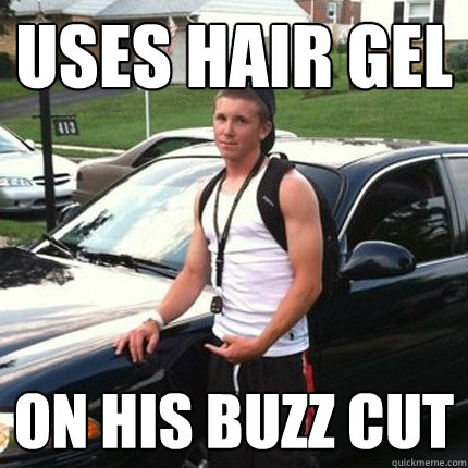 uses hair gel on his buzz cut  