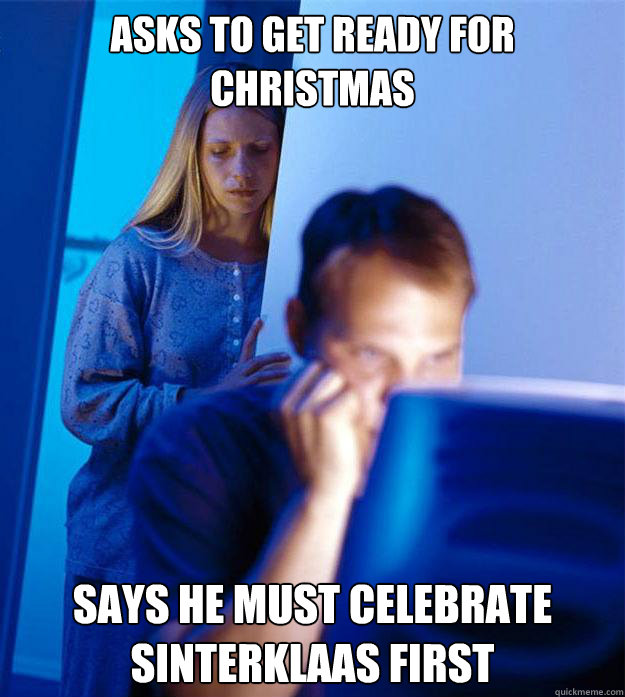 Asks to get ready for Christmas Says he must celebrate Sinterklaas first  Redditors Wife