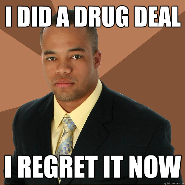 I did a drug deal i regret it now  Successful Black Man