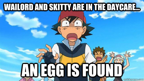 Wailord and Skitty are in the daycare... An egg is found - Wailord and Skitty are in the daycare... An egg is found  The Pokeballs Are Inert