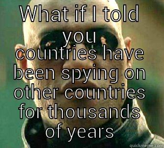 WHAT IF I TOLD YOU COUNTRIES HAVE BEEN SPYING ON OTHER COUNTRIES FOR THOUSANDS OF YEARS Matrix Morpheus