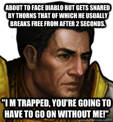 About to face Diablo but gets snared by thorns that of which he usually breaks free from after 2 seconds. 