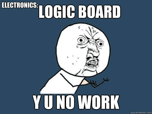 Logic Board y u no work Electronics:  Y U No