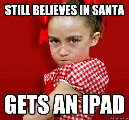 Still believes in Santa Gets an iPad  Spoiled Little Sister