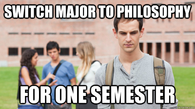 switch major to philosophy for one semester - switch major to philosophy for one semester  Soul Searching Sophomore