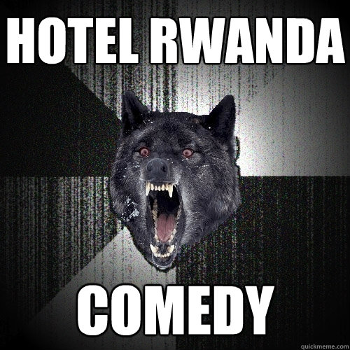 Hotel Rwanda COMEDY  Insanity Wolf