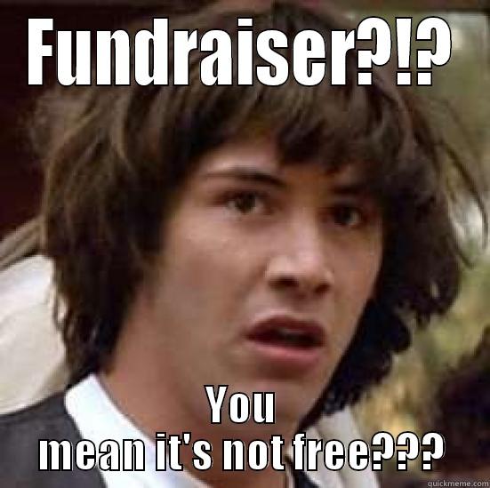 FUNDRAISER?!? YOU MEAN IT'S NOT FREE??? conspiracy keanu
