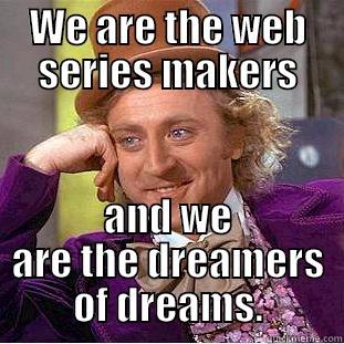 WE ARE THE WEB SERIES MAKERS AND WE ARE THE DREAMERS OF DREAMS. Condescending Wonka