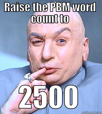 RAISE THE PBM WORD COUNT TO 2500 Misc