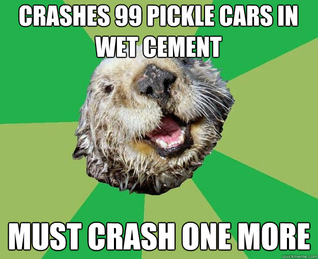 Crashes 99 pickle cars in wet cement Must crash one more  OCD Otter