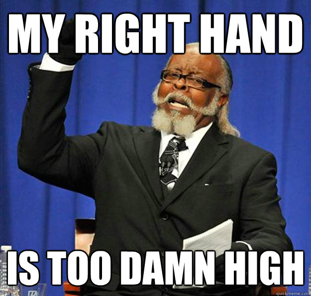 My right hand Is too damn high  Jimmy McMillan