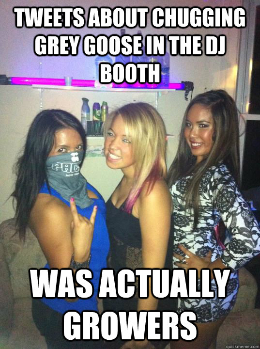 Tweets about chugging grey goose in the dj booth Was actually Growers  