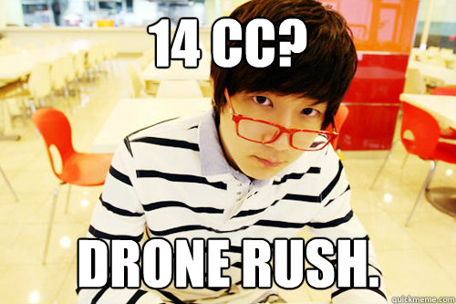 14 CC? Drone rush.  Hipster Jaedong